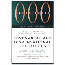 Covenantal and Dispensational Theologies: Four Views on the Continuity of Scripture