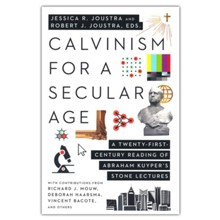 Calvinism for a Secular Age: A Twenty-First Century Reading of Abraham Kuyper's Stone Lectures