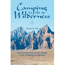 Camping in the Wilderness: Discovering God's Divine Design in the Camping Arrangement