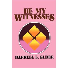 Be My Witnesses: The Church's Mission, Message, and  Messengers
