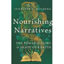 Nourishing Narratives: The Power of Story to Shape Our Faith