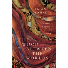 The Wood Between the Worlds: A Poetic Theology of the Cross