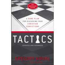 Tactics: A Game Plan for Discussing Your Christian Convictions, 10th Anniversary Edition