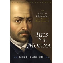 Luis de Molina: The Life and Theology of the Founder of Middle Knowledge, softcover