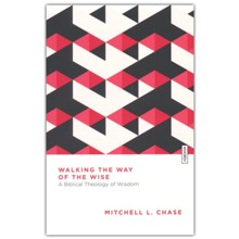 Walking the Way of the Wise: A Biblical Theology of Wisdom