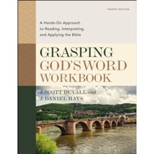 Grasping God's Word Workbook, Fourth Edition: A Hands-On Approach to Reading, Interpreting, and Applying the Bible