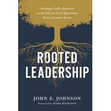Rooted Leadership: Seeking God's Answers to the Eleven Core Questions Every Leader Faces