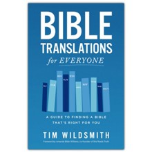 Bible Translations for Everyone: A Guide to Finding a Bible That's Right for You