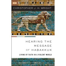 Hearing the Message of Habakkuk: Living by Faith in a Violent World