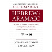 An Interpretive Lexicon of Old Testament Hebrew and Aramaic: Analysis of Adverbs, Conjunctions, Interjections, Particles, Prepositions, and Pronouns