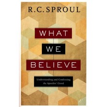 What We Believe: Understanding and Confessing the Apostles' Creed