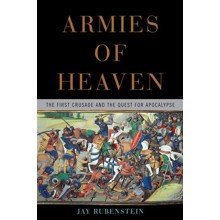 Armies of Heaven: The First Crusade and the Quest for Apocalypse
