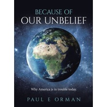 Because of Our Unbelief: Why America is in trouble today.