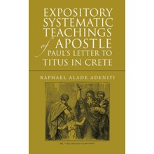 Expository Systematic Teachings of Apostle Paul's Letter to Titus in Crete