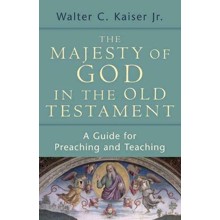 The Majesty of God in the Old Testament: A Guide for Preaching and Teaching