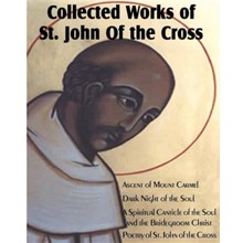 Collected Works of St. John of the Cross: Ascent of Mount Carmel, Dark Night of the Soul, a Spiritual Canticle of the Soul and the Bridegroom Christ,