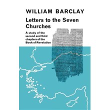 Letters to the Seven Churches: A Study of the Second and Third Chapters of the Book of Revelation