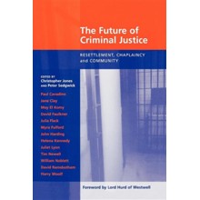 Future of Criminal Justice, the - Resettlement, Chaplaincy and Community