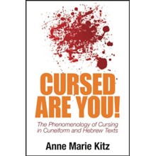Cursed Are You!: The Phenomenology of Cursing in Cuneiform and Hebrew Texts