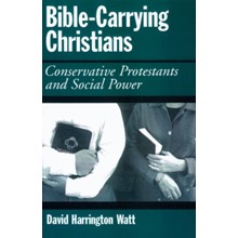 Bible-Carrying Christians: Conservative Protestants and Social Power