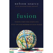 Fusion, revised and expanded: Turning First-Time Guests into Fully Engaged Members of Your Church