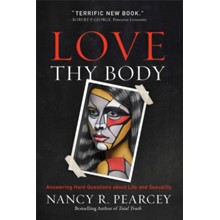 Love Thy Body: Answering Hard Questions about Life and Sexuality