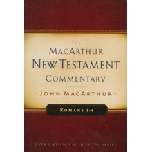Romans 1-8: The MacArthur New Testament Commentary