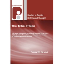The Tribe of Dan: The New Connexion of General Baptists 1770-1891: A Study in the Transition from Revival Movement to Established Denomination