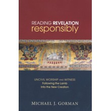 Reading Revelation Responsibly: Uncivil Worship and Witness: Following the Lamb Into the New Creation
