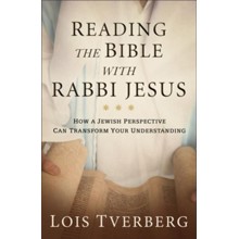 Reading the Bible with Rabbi Jesus: How a Jewish Perspective Can Transform Your Understanding