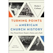 Turning Points in American Church History: How Pivotal Events Shaped a Nation and a Faith