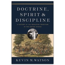 Doctrine, Spirit, and Discipline : A History of the Wesleyan Tradition in the United States