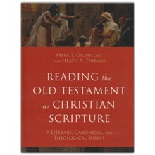 Reading the Old Testament as Christian Scripture: A Literary, Canonical, and Theological Survey