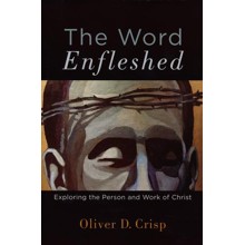 The Word Enfleshed: Exploring the Person and Work of Christ