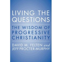 Living the Questions: The Wisdom of Progressive   Christianity