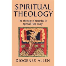 Spiritual Theology: The Theology of Yesterday for Spiritual Help Today