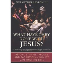 What Have They Done With Jesus: Beyond Strange Theories and Bad History- Why We Can Trust the Bible