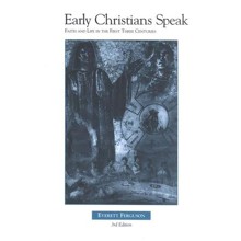 Early Christians Speak: Faith and Life in the First Three Centuries, Vol. 1