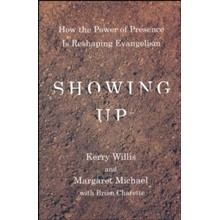 Showing Up: How the Power of Presence Is Reshaping Evangelism