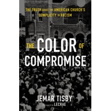The Color of Compromise: The Truth about the American Church's Complicity in Racism