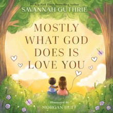 Mostly What God Does is Love You