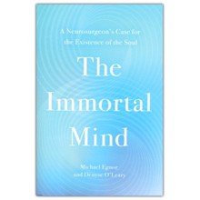 The Immortal Mind: A Neurosurgeon's Case for the Existence  of the Soul