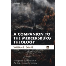A Companion to the Mercersburg Theology