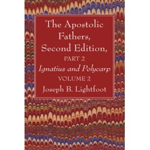 The Apostolic Fathers, Second Edition, Part 2, Volume 2, Edition 0002