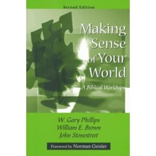 Making Sense of Your World: a Biblical Worldview, 2nd edition