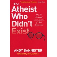 The Atheist Who Didn't Exist: Or the Dreadful Consequences of Bad Arguments