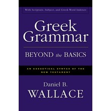 Greek Grammar Beyond the Basics: An Exegetical Syntax of the New Testament
