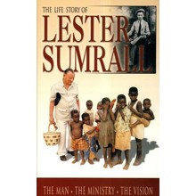 The Life Story of Lester Sumrall The Man, The Ministry, The Vision