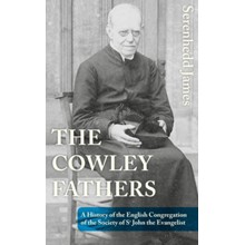 The Cowley Fathers: A History of the English Congregation of the Society of St John the Evangelist