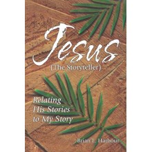 Jesus The Storyteller: Relating His Stories to My Story